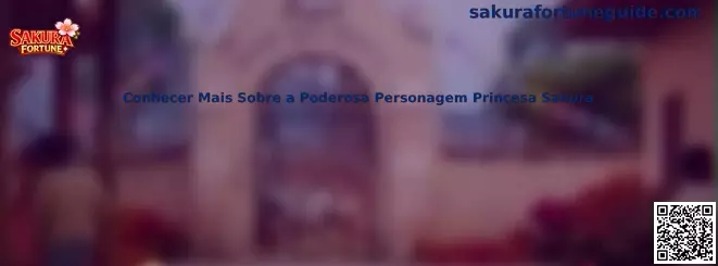 Conhecer Mais Sobre a Poderosa Personagem Princesa Sakura en Sakura Fortune
