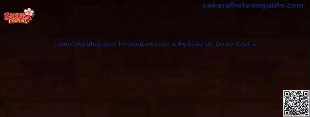 Como Desbloquear Imediatamente a Rodada de Giros Grátis en Sakura Fortune