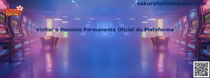 Visitar o Domínio Permanente Oficial da Plataforma Sakura Fortune